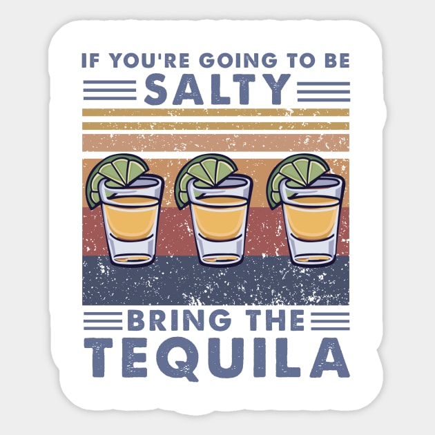 If You're Going To Be Salty Bring The Tequila Sticker by boltongayratbek